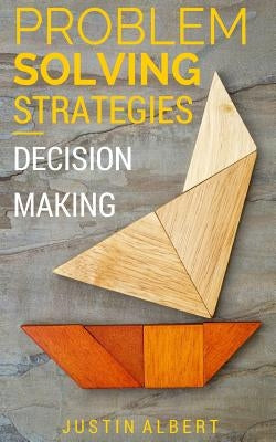 Problem Solving Strategies: Decision Making and Problem Solving: Art of Problem Solving by Albert, Justin