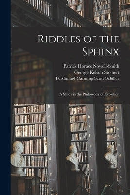 Riddles of the Sphinx: A Study in the Philosophy of Evolution by Schiller, Ferdinand Canning Scott