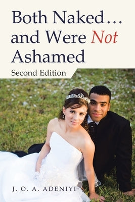 Both Naked ... and Were Not Ashamed: Second Edition by Adeniyi, J. O. a.