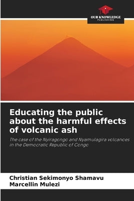 Educating the public about the harmful effects of volcanic ash by Sekimonyo Shamavu, Christian