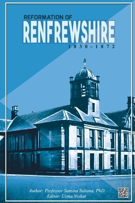 Reformation of Renfrewshire: 1830 - 1872 by Nishat, Uzma