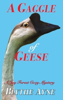 A Gaggle of Geese: A Joy Forest Cozy Mystery by Ayne, Blythe