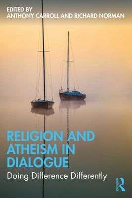Religion and Atheism in Dialogue: Doing Difference Differently by Carroll, Anthony
