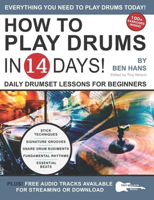 How to Play Drums in 14 Days: Daily Drumset Lessons for Beginners by Nelson, Troy