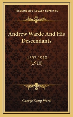 Andrew Warde And His Descendants: 1597-1910 (1910) by George Kemp Ward