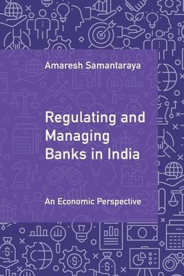 Regulating and Managing Banks in India by Samantaraya, Amaresh