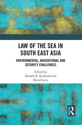 Law of the Sea in South East Asia: Environmental, Navigational and Security Challenges by Rothwell, Donald R.