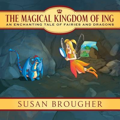 The Magical Kingdom of Ing: An Enchanting Tale of Fairies and Dragons by Brougher, Susan