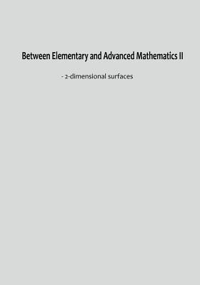 Between Elementary and Advanced Mathematics II: - 2-dimensional surfaces by Lin, Z. L.