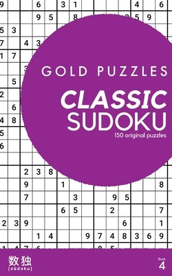 Gold Puzzles Classic Sudoku Book 4: 150 brand new classic sudoku puzzles from easy to expert difficulty by Press, Gp