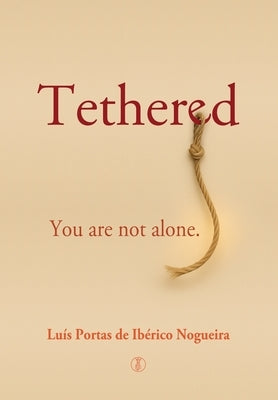 Tethered: You are not alone by de Iberico Nogueira, Luis Portas