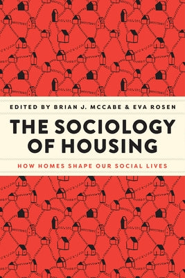 The Sociology of Housing: How Homes Shape Our Social Lives by McCabe, Brian J.