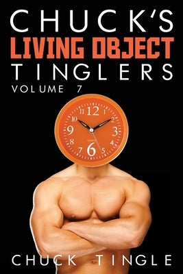 Chuck's Living Object Tinglers: Volume 7 by Tingle, Chuck