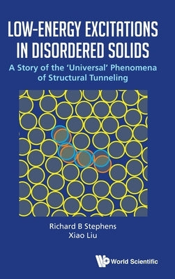 Low-Energy Excitations in Disordered Solids: A Story of the 'Universal' Phenomena of Structural Tunneling by Richard B Stephens