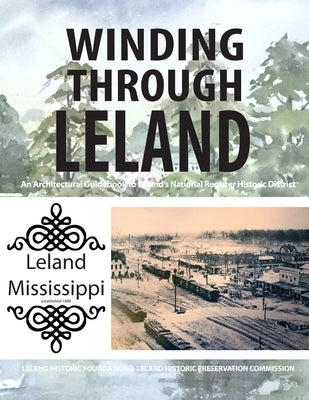 Winding Through Leland: An Architectural Guidebook to Leland's National Register Historic District by Foundation, Leland Historic