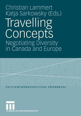 Travelling Concepts: Negotiating Diversity in Canada and Europe by Lammert, Christian