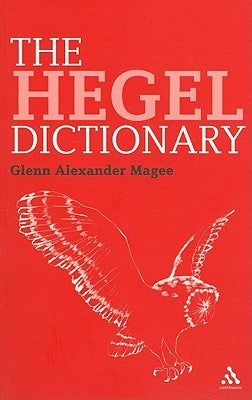 The Hegel Dictionary by Magee, Glenn Alexander