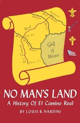 No Man's Land: A History of El Camino Real by Nardini, Louis Raphael