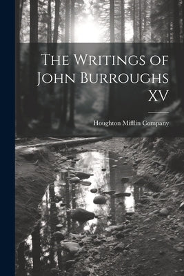 The Writings of John Burroughs XV by Houghton Mifflin Company