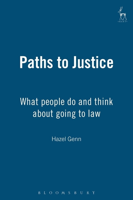 Paths to Justice: What People Do and Think about Going to Law by Genn, Hazel