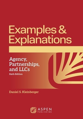 Examples & Explanations for Agency Partnerships and LLCs, by Kleinberger, Daniel S.