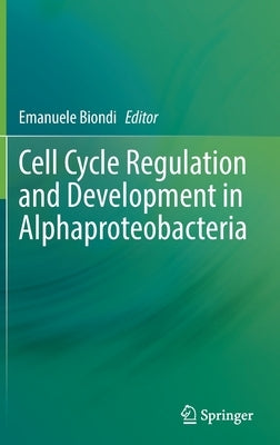 Cell Cycle Regulation and Development in Alphaproteobacteria by Biondi, Emanuele