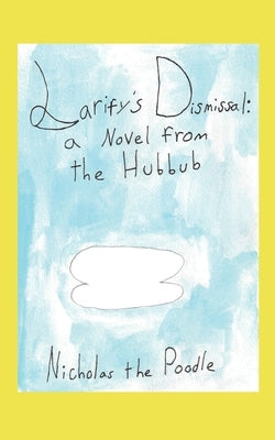 Larify's Dismissal: A Novel from the Hubbub by Duffy, Nicholas Kurt
