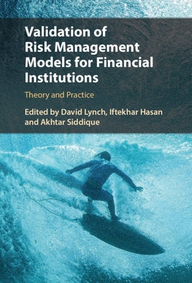 Validation of Risk Management Models for Financial Institutions: Theory and Practice by Lynch, David