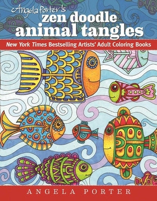 Angela Porter's Zen Doodle Animal Tangles: New York Times Bestselling Artists' Adult Coloring Books by Porter, Angela