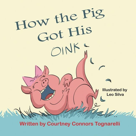 How the Pig Got His Oink by Tognarelli, Courtney Connors