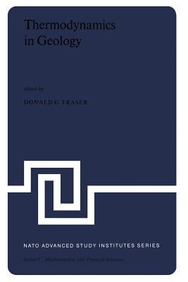 Thermodynamics in Geology: Proceedings of the NATO Advanced Study Institute Held in Oxford, England, September 17-27, 1976 by Fraser, D. G.