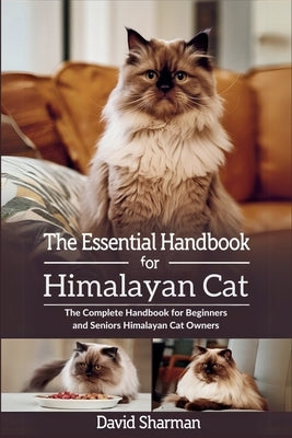 The Essential Handbook for Himalayan Cat: The Complete Handbook For Beginners And Seniors Himalayan cat owners by Sharman, David