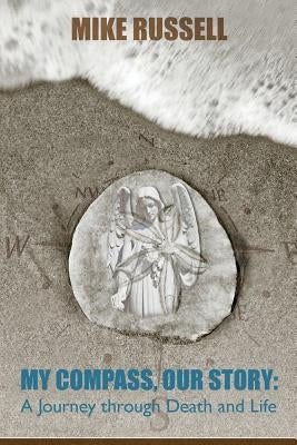 My Compass, Our Story: A Journey Through Death and Life by Russell, Mike