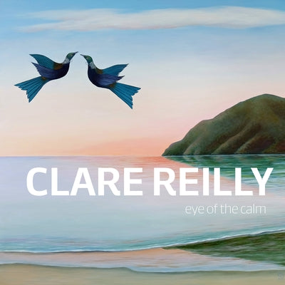 Clare Reilly: Eye of the Calm by Reilly, Clare