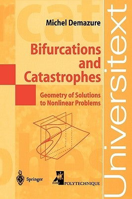 Bifurcations and Catastrophes: Geometry of Solutions to Nonlinear Problems by Chillingworth, D.