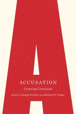 Accusation: Creating Criminals by Pavlich, George