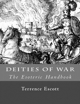 The Esoteric Handbook: Deities of War by Escott, Terrence