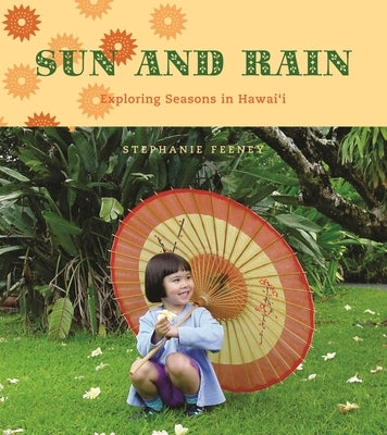 Sun and Rain: Exploring Seasons in Hawaii by Feeney, Stephanie