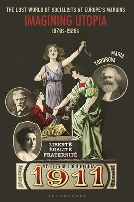 The Lost World of Socialists at Europe's Margins: Imagining Utopia, 1870s - 1920s by Todorova, Maria