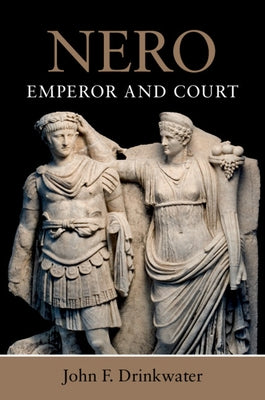 Nero: Emperor and Court by Drinkwater, John F.