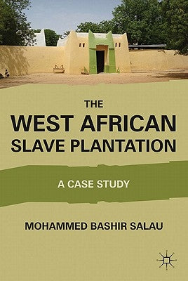 The West African Slave Plantation: A Case Study by Salau, M.