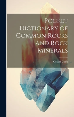 Pocket Dictionary of Common Rocks and Rock Minerals by Cobb, Collier