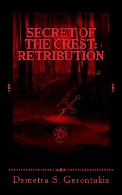 Secret Of The Crest: Retribution (Secret Of The Crest Vol. 2) by Gerontakis, Demetra S.