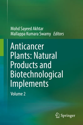 Anticancer Plants: Natural Products and Biotechnological Implements: Volume 2 by Akhtar, Mohd Sayeed