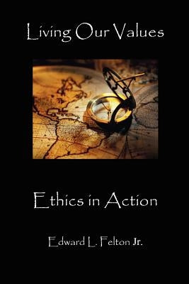 Living Our Values: Faith in Action by Felton, Edward L.