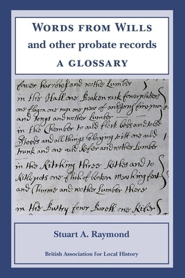Words from Wills and Other Probate Records: a Glossary by Raymond, Stuart A.