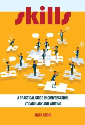 Skills: A Practical Guide in Conversation, Vocabulary and Writing by Cogni, Mara