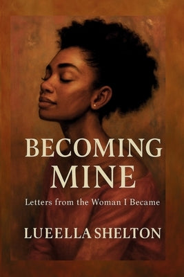 Becoming Mine: Letters from the Woman I Became by Shelton, Lueella