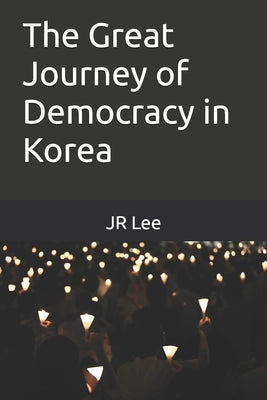 The Great Journey of Democracy in Korea by Lee, Jr.
