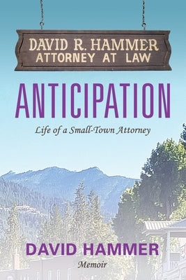 Anticipation: Life of a Small-Town Attorney by Hammer, David